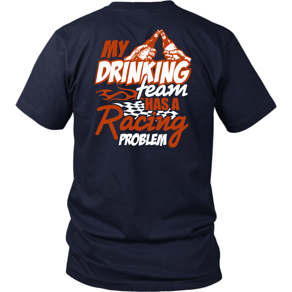 My Drinking Team Has A Racing Problem T-Shirts