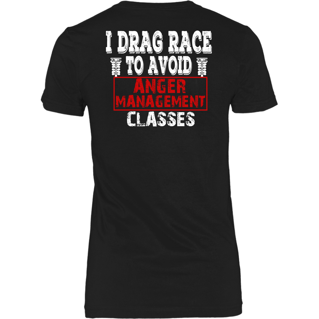 I Drag Race To Avoid Anger Management Classes T-Shirts.