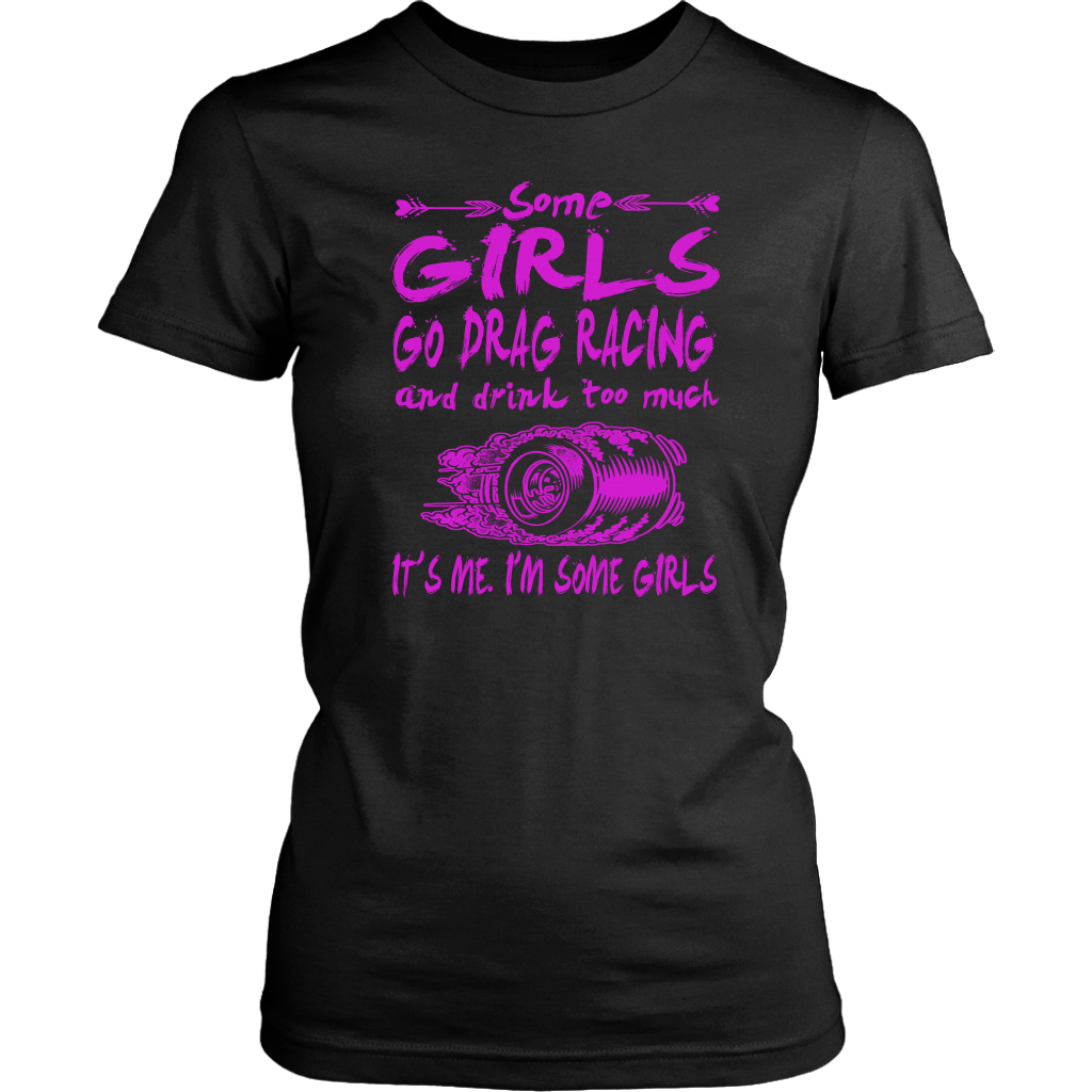Some Girls Go Drag Racing T-Shirts