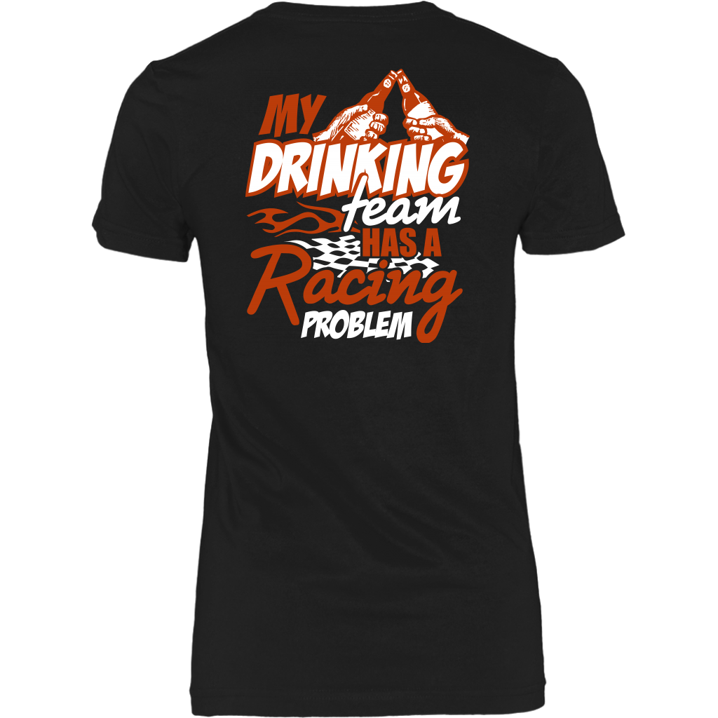 My Drinking Team Has A Racing Problem T-Shirts