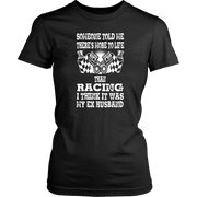 Someone Told Me There's More To Life Than Racing Husband T-Shirt