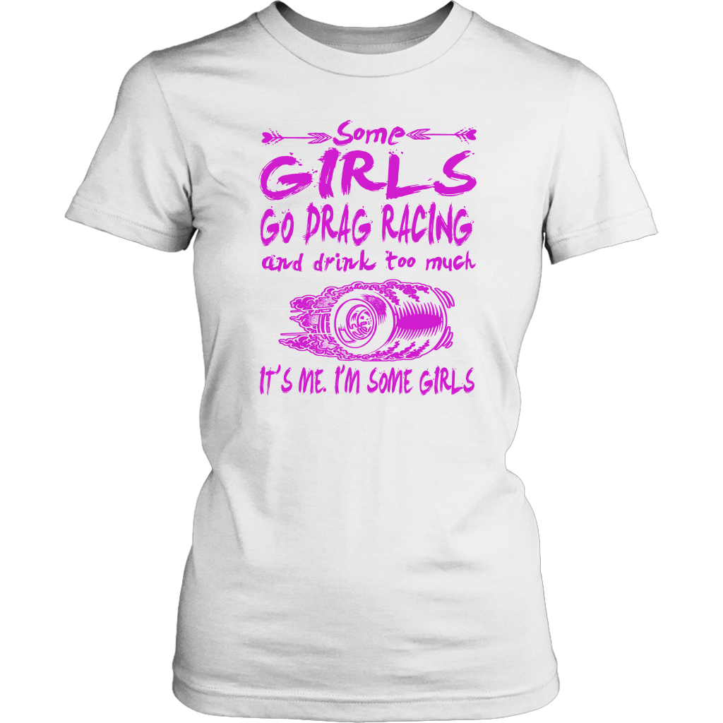 Some Girls Go Drag Racing T-Shirts