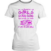 Some Girls Go Drag Racing T-Shirts