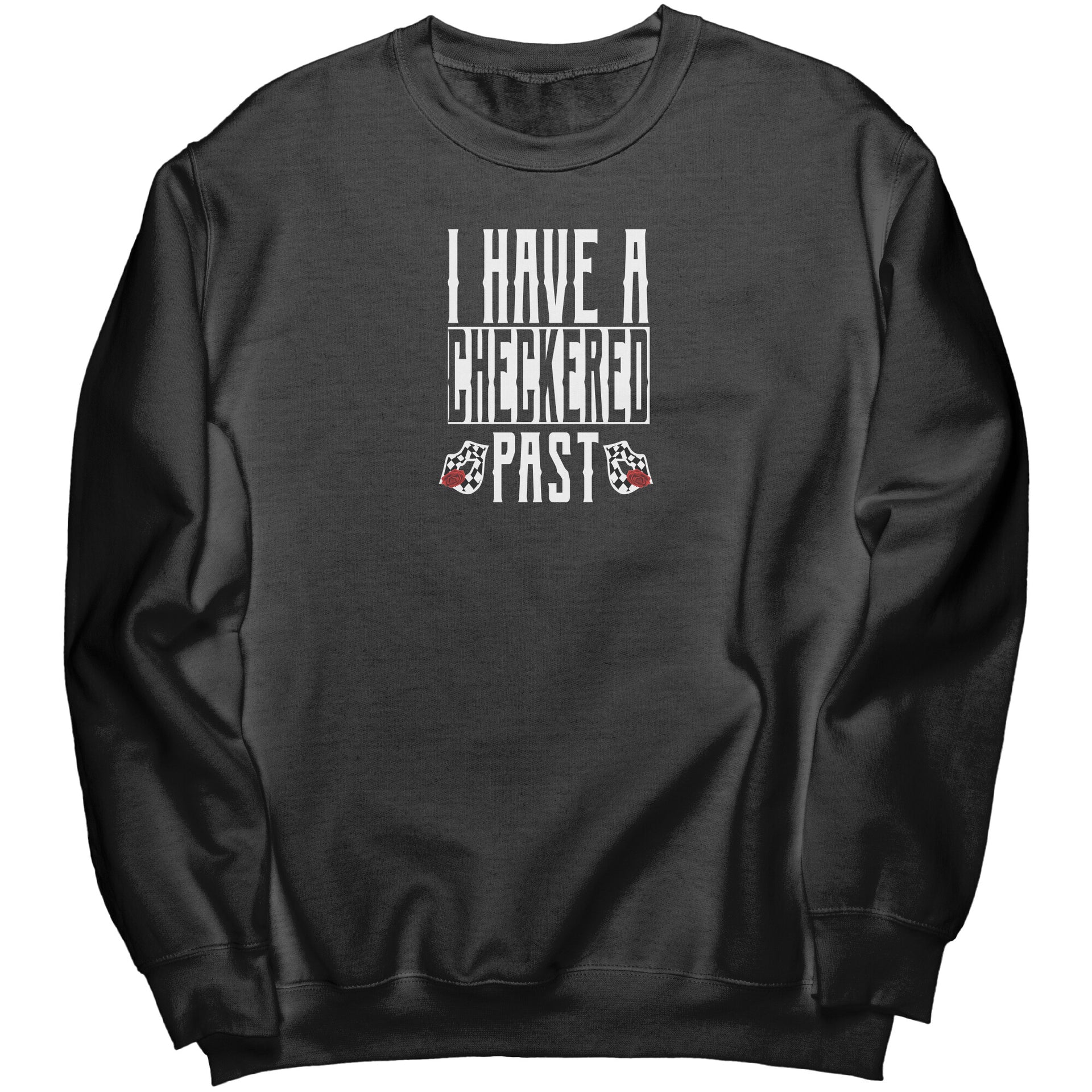 I Have A Checkered Past Sweatshirts