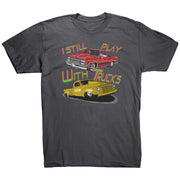 I Still Play With Trucks Drag Racing T-Shirts