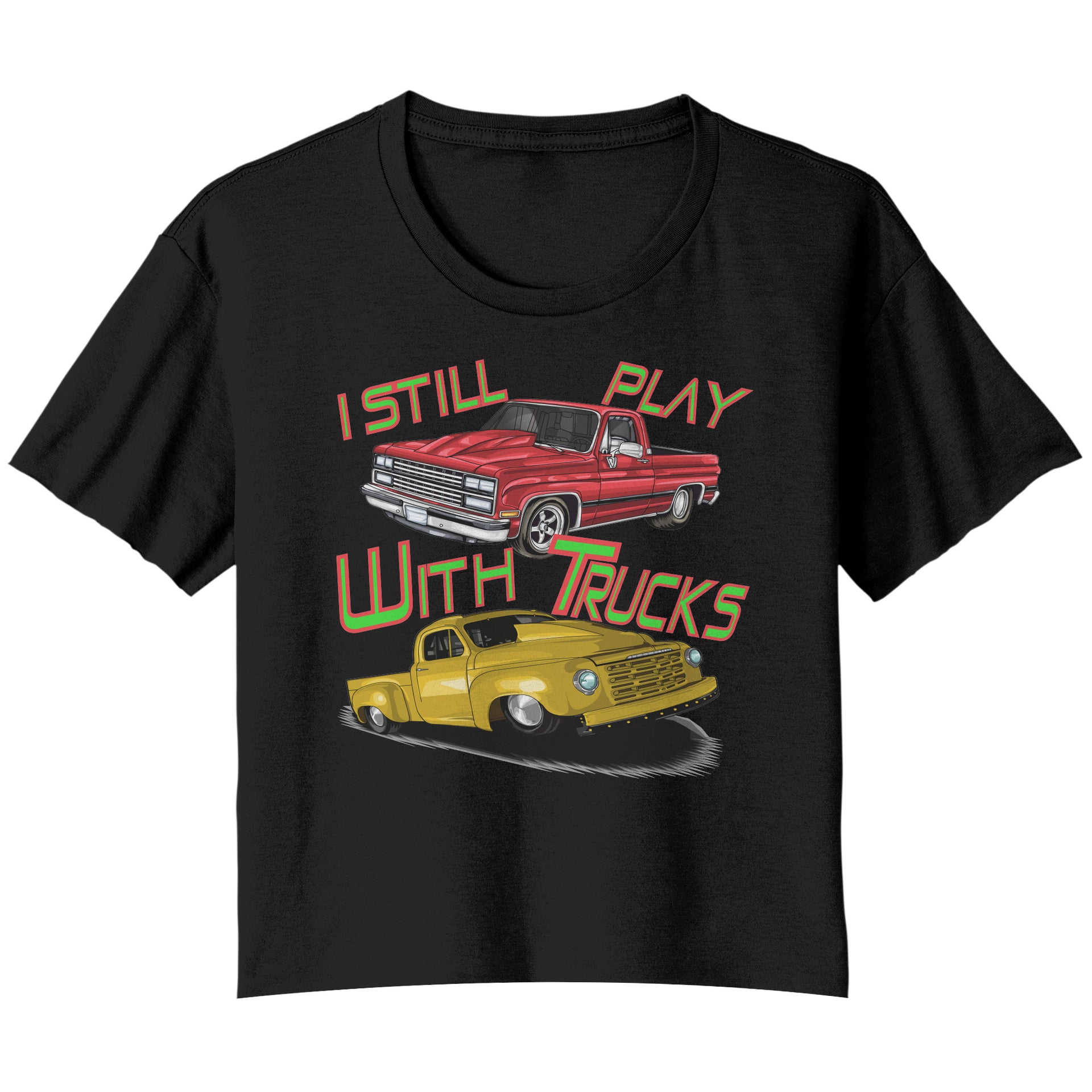 I Still Play With Trucks Drag Racing T-Shirts