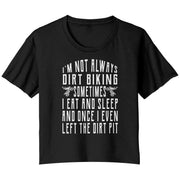 I'm Not Always Dirt Biking T-Shirts