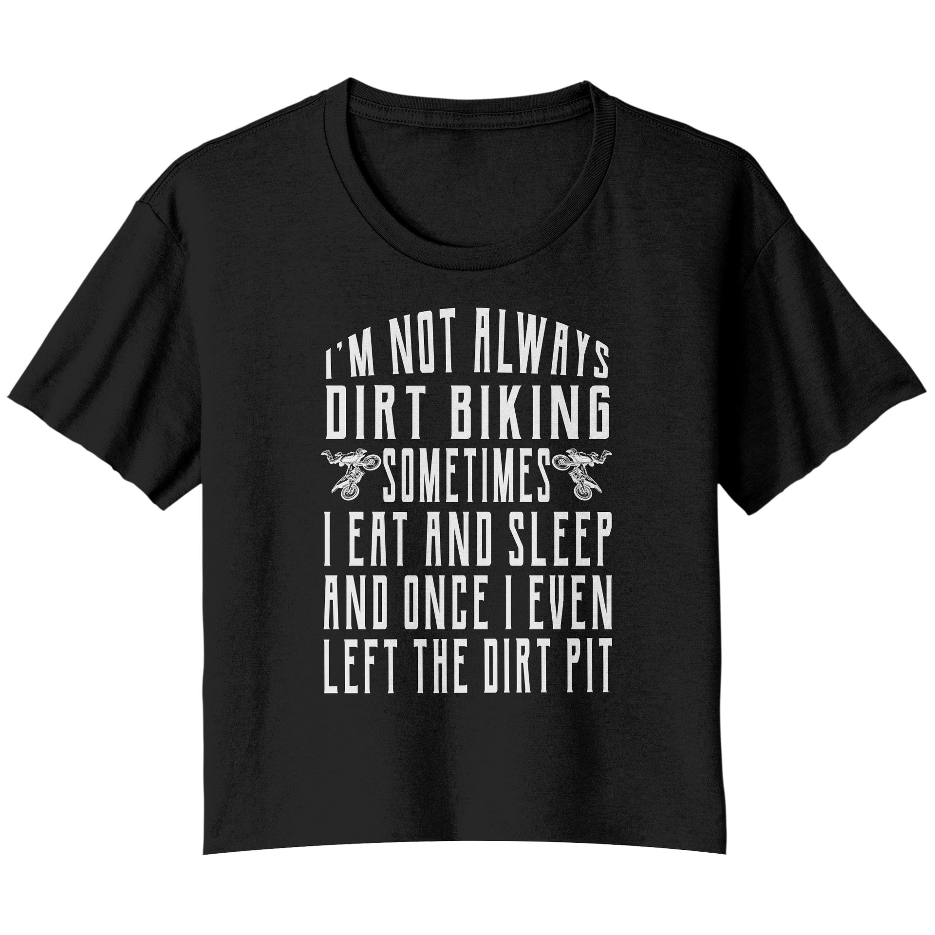 I'm Not Always Dirt Biking T-Shirts