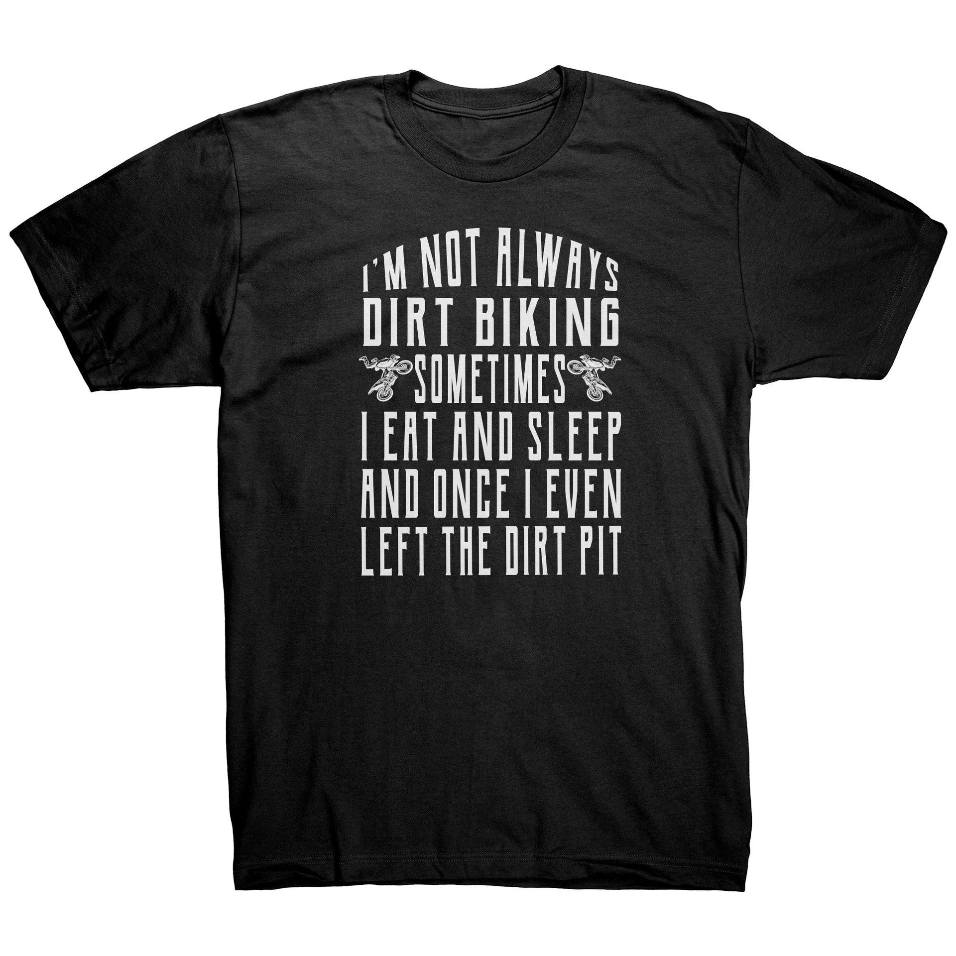 I'm Not Always Dirt Biking T-Shirts