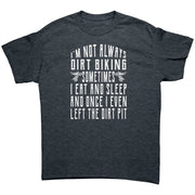 I'm Not Always Dirt Biking T-Shirts