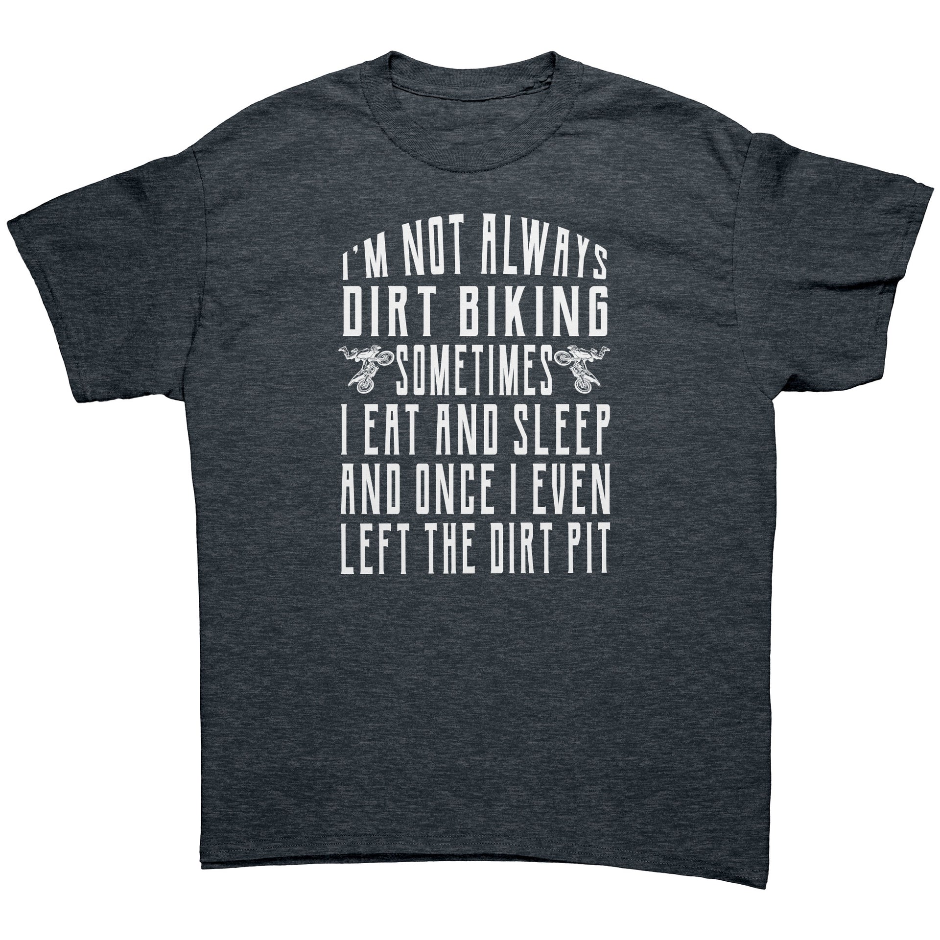 I'm Not Always Dirt Biking T-Shirts