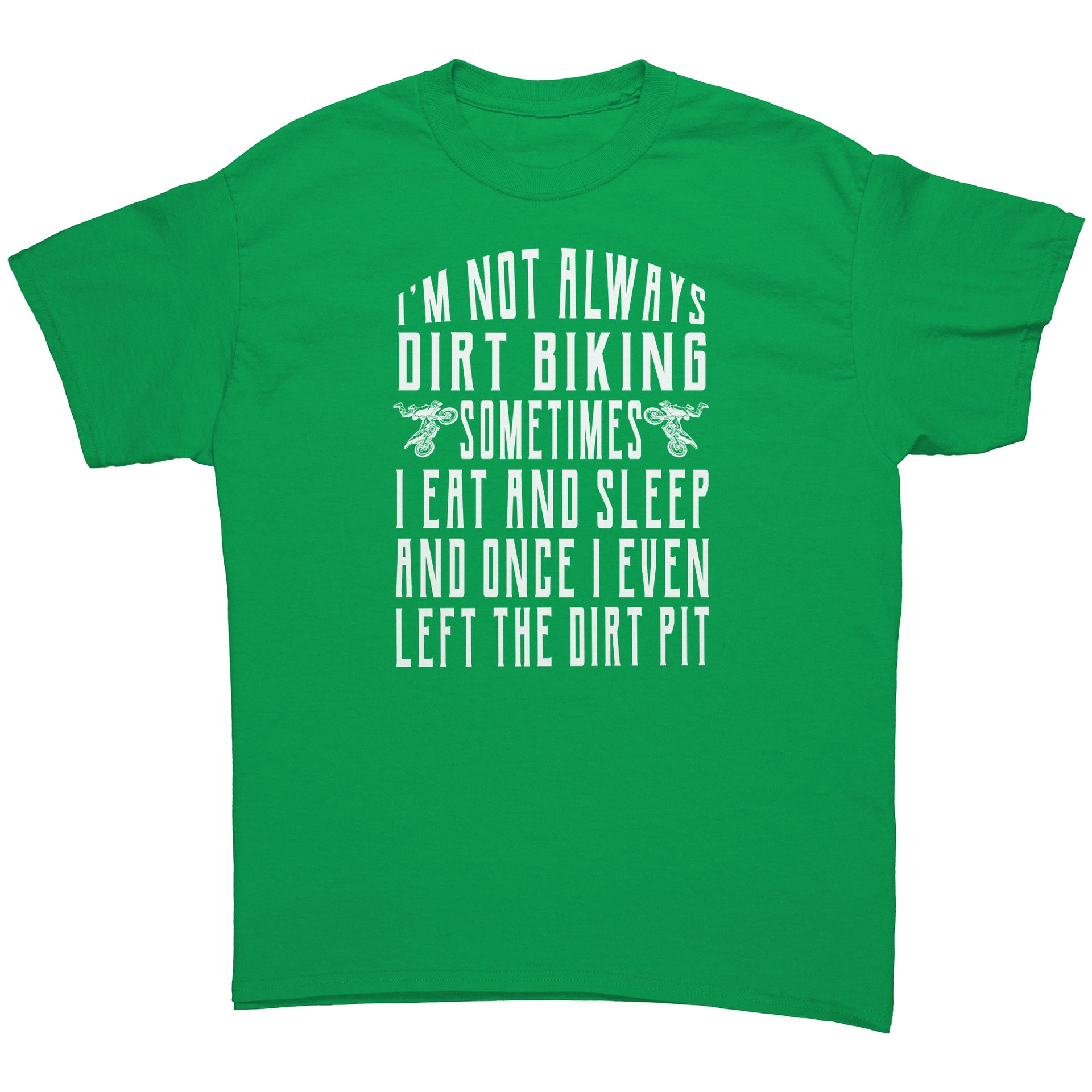 I'm Not Always Dirt Biking T-Shirts