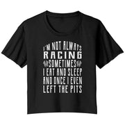 I'm Not Always Racing T-Shirts