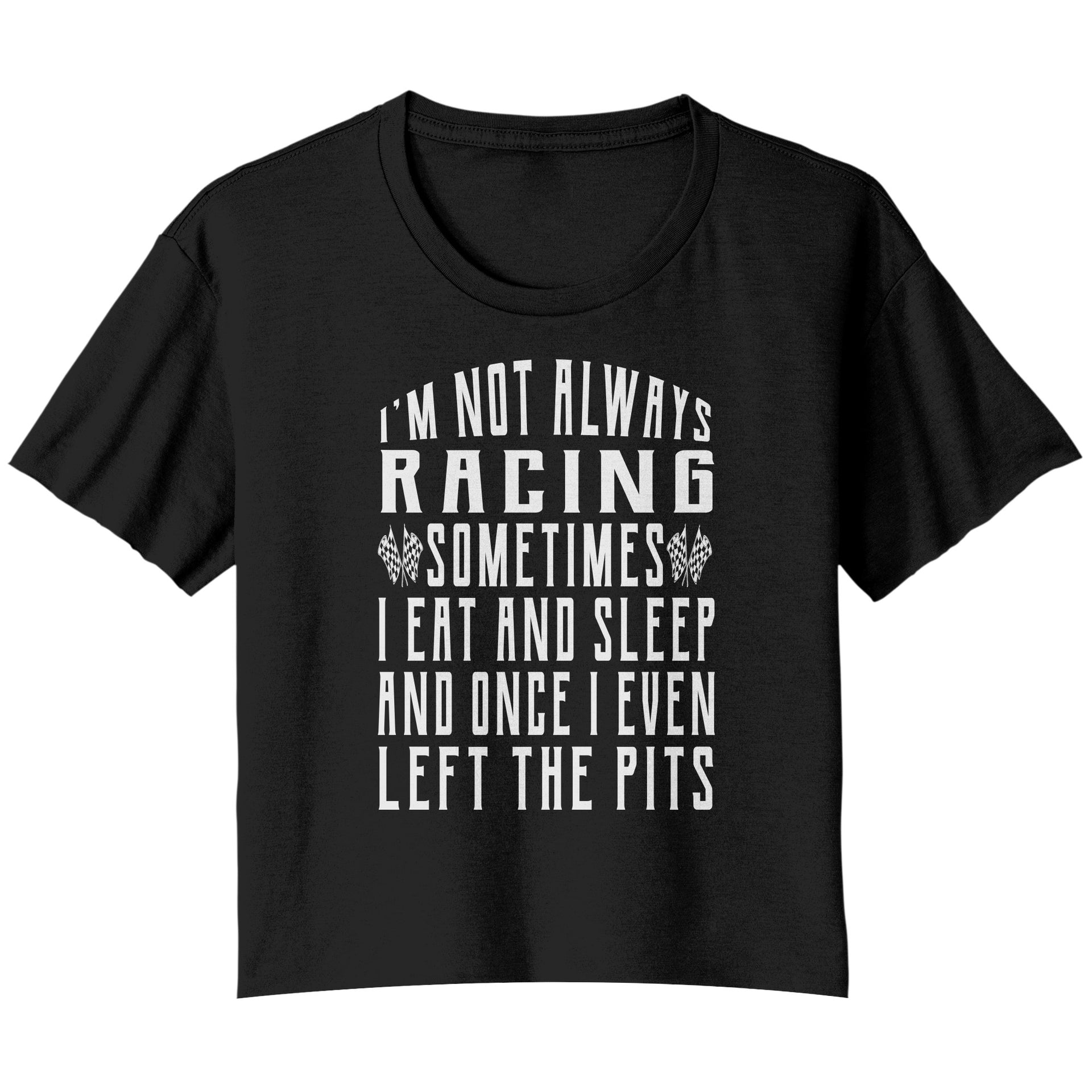 I'm Not Always Racing T-Shirts