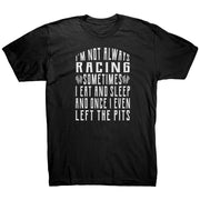 I'm Not Always Racing T-Shirts