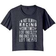 I'm Not Always Racing T-Shirts