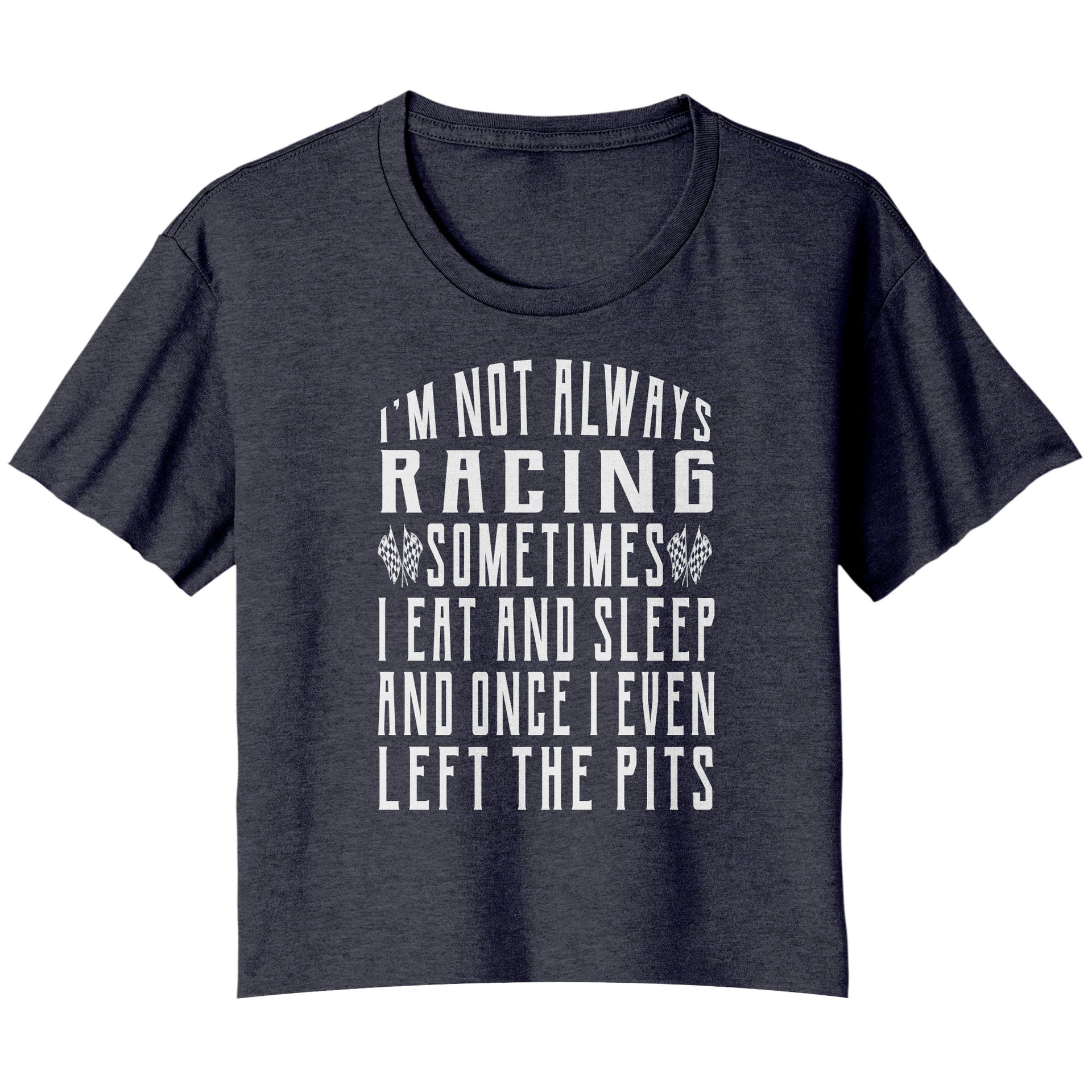 I'm Not Always Racing T-Shirts