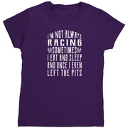 I'm Not Always Racing T-Shirts