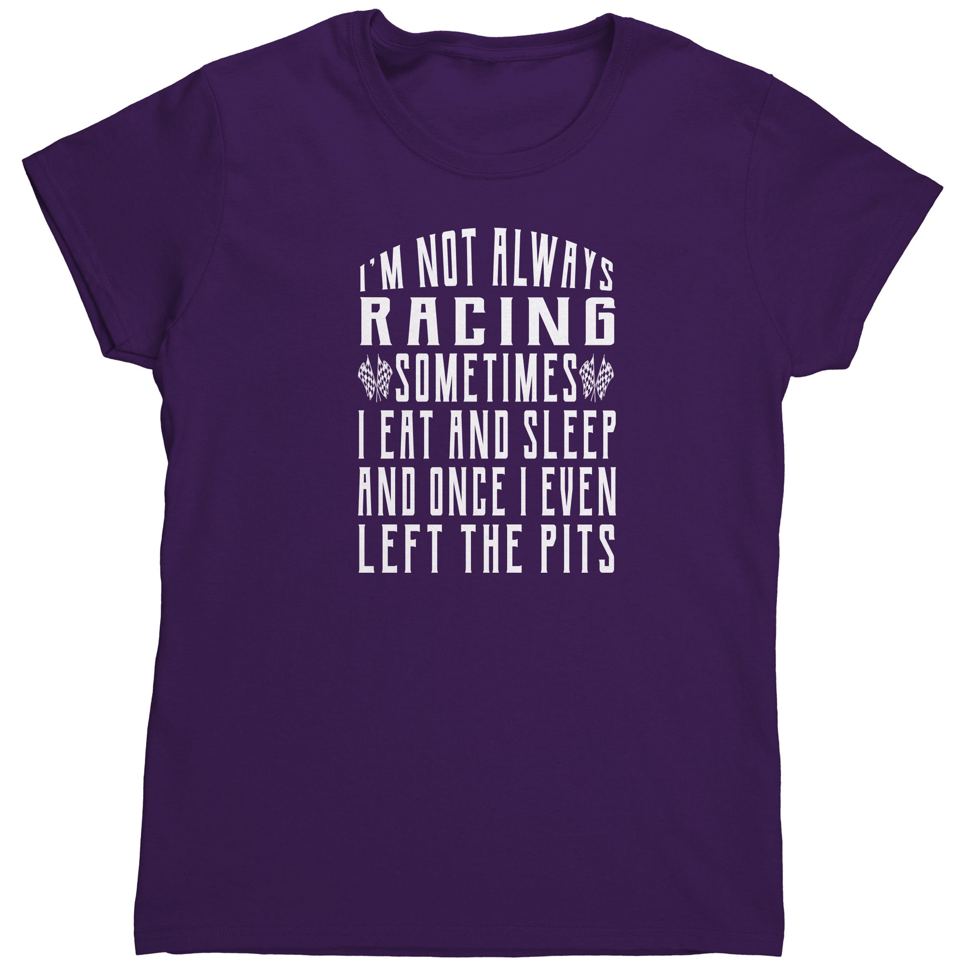 I'm Not Always Racing T-Shirts