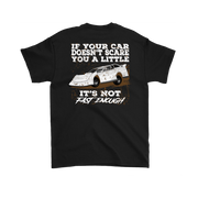 If Your Car Doesn't Scare You A Little It's Not Fast Enough  Late Model T-Shirts