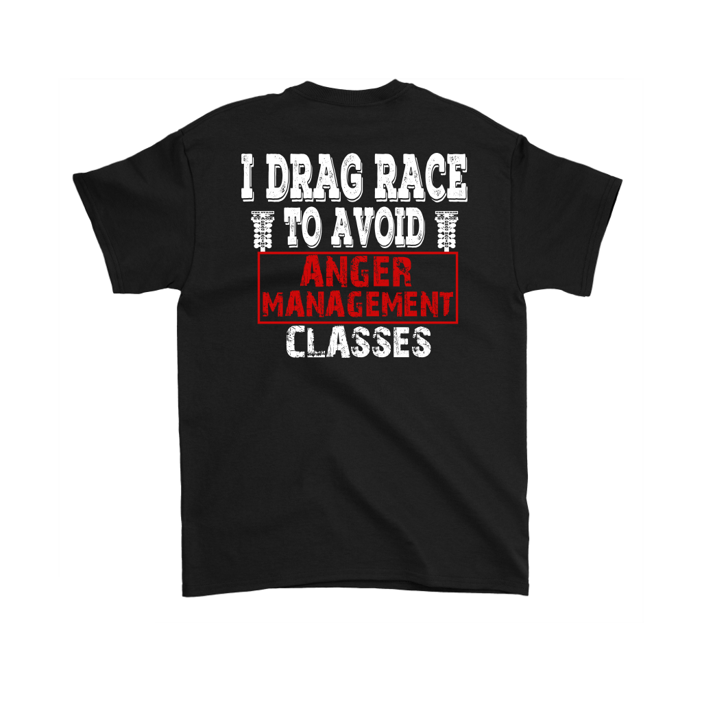 I Drag Race To Avoid Anger Management Classes T-Shirts.