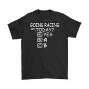 Going Racing Today T-Shirts