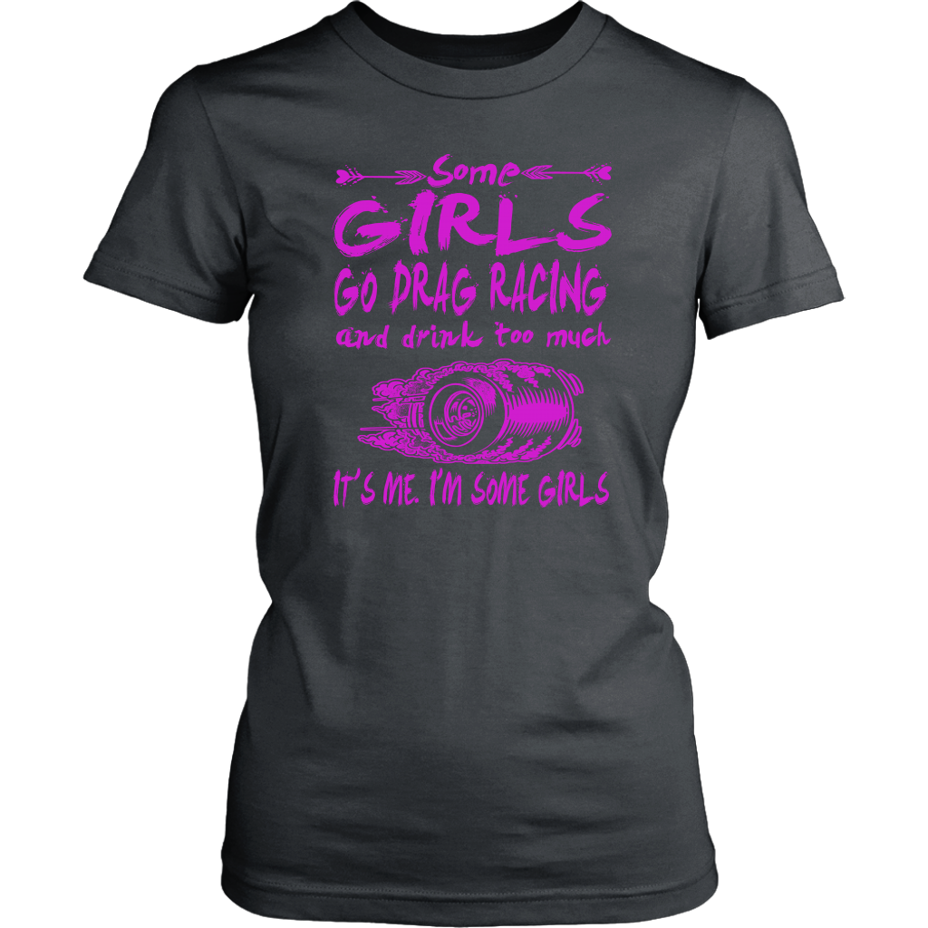Some Girls Go Drag Racing T-Shirts