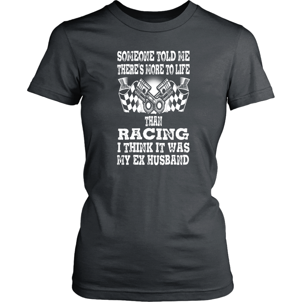 Someone Told Me There's More To Life Than Racing Husband T-Shirt