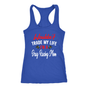 Wouldn't Trade My Life I'm A Drag Racing Mom Tanks/Hoodies!