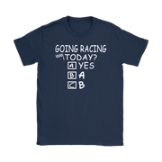 Going Racing Today T-Shirts