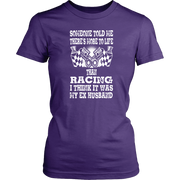 Someone Told Me There's More To Life Than Racing Husband T-Shirt