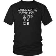 Going Racing Today T-Shirts