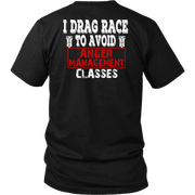 I Drag Race To Avoid Anger Management Classes T-Shirts.