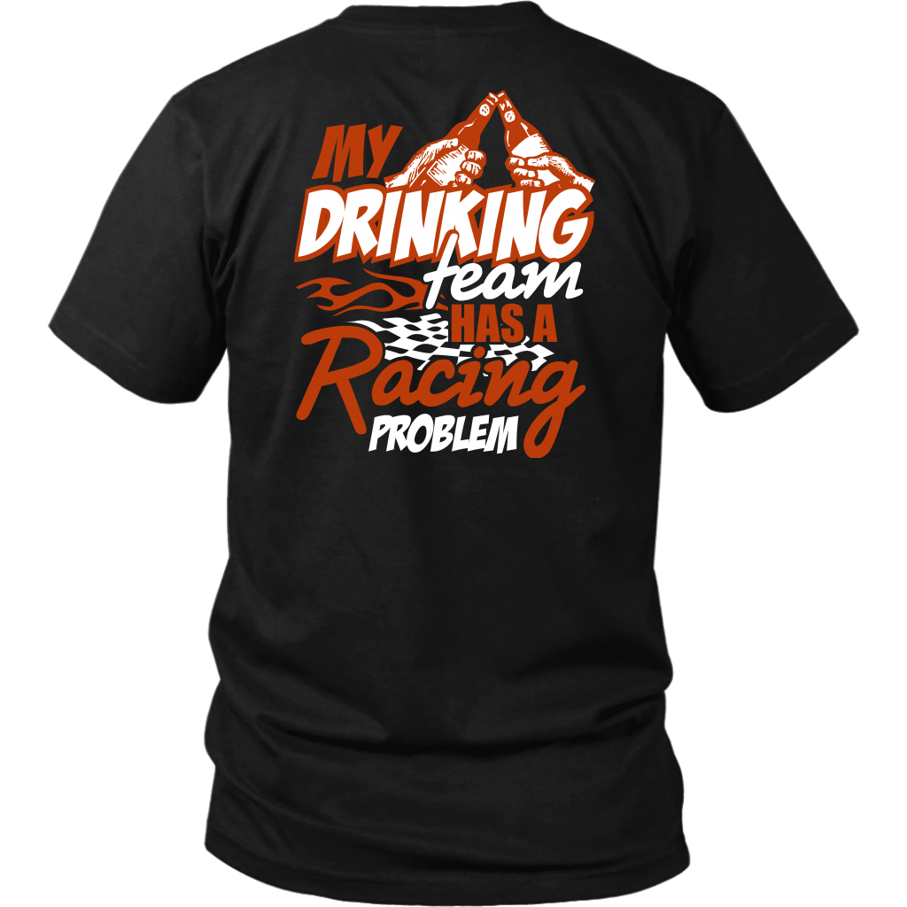 My Drinking Team Has A Racing Problem T-Shirts
