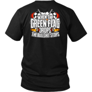 When The Green Flag Drops The Bullshit Ends T-Shirts