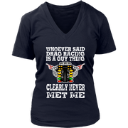 Whoever Said Drag Racing Is A Guy Thing clearly never met me t-shirts