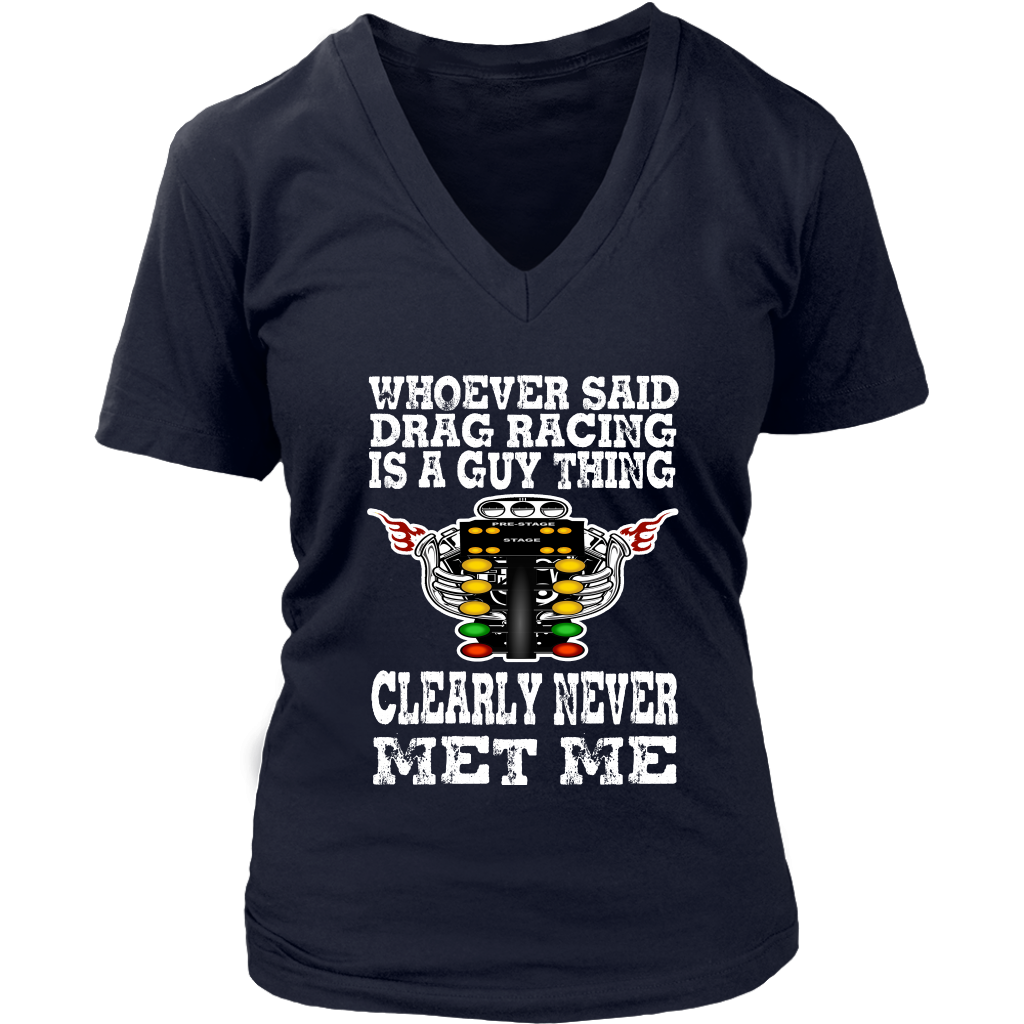Whoever Said Drag Racing Is A Guy Thing clearly never met me t-shirts