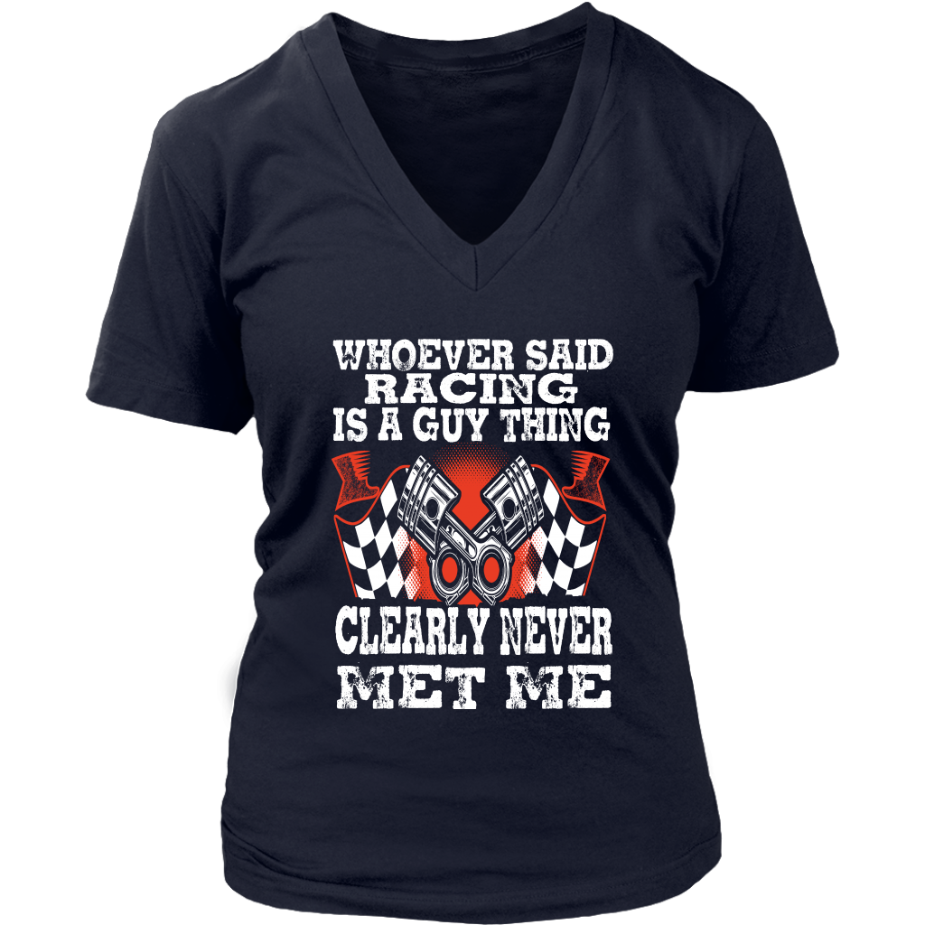 Whoever Said Racing Is A Guy Thing clearly never met me t-shirts