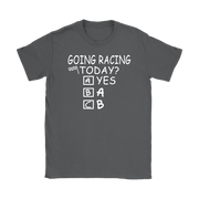 Going Racing Today T-Shirts