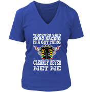 Whoever Said Drag Racing Is A Guy Thing clearly never met me t-shirts