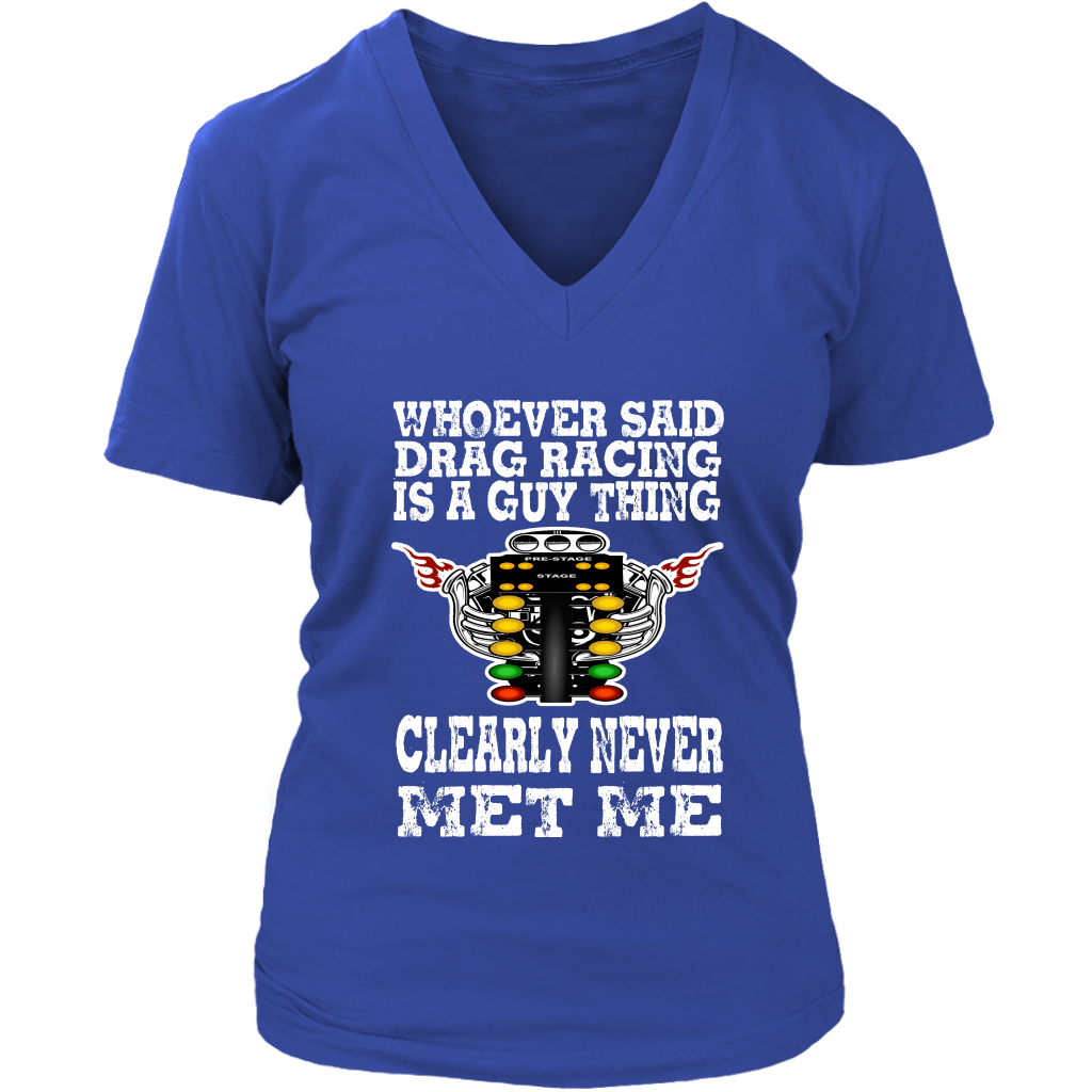 Whoever Said Drag Racing Is A Guy Thing clearly never met me t-shirts