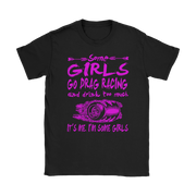 Some Girls Go Drag Racing T-Shirts