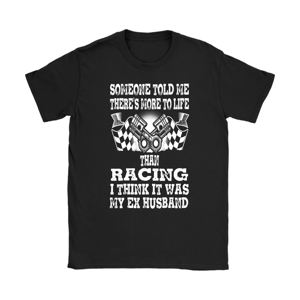 Someone Told Me There's More To Life Than Racing Husband T-Shirt