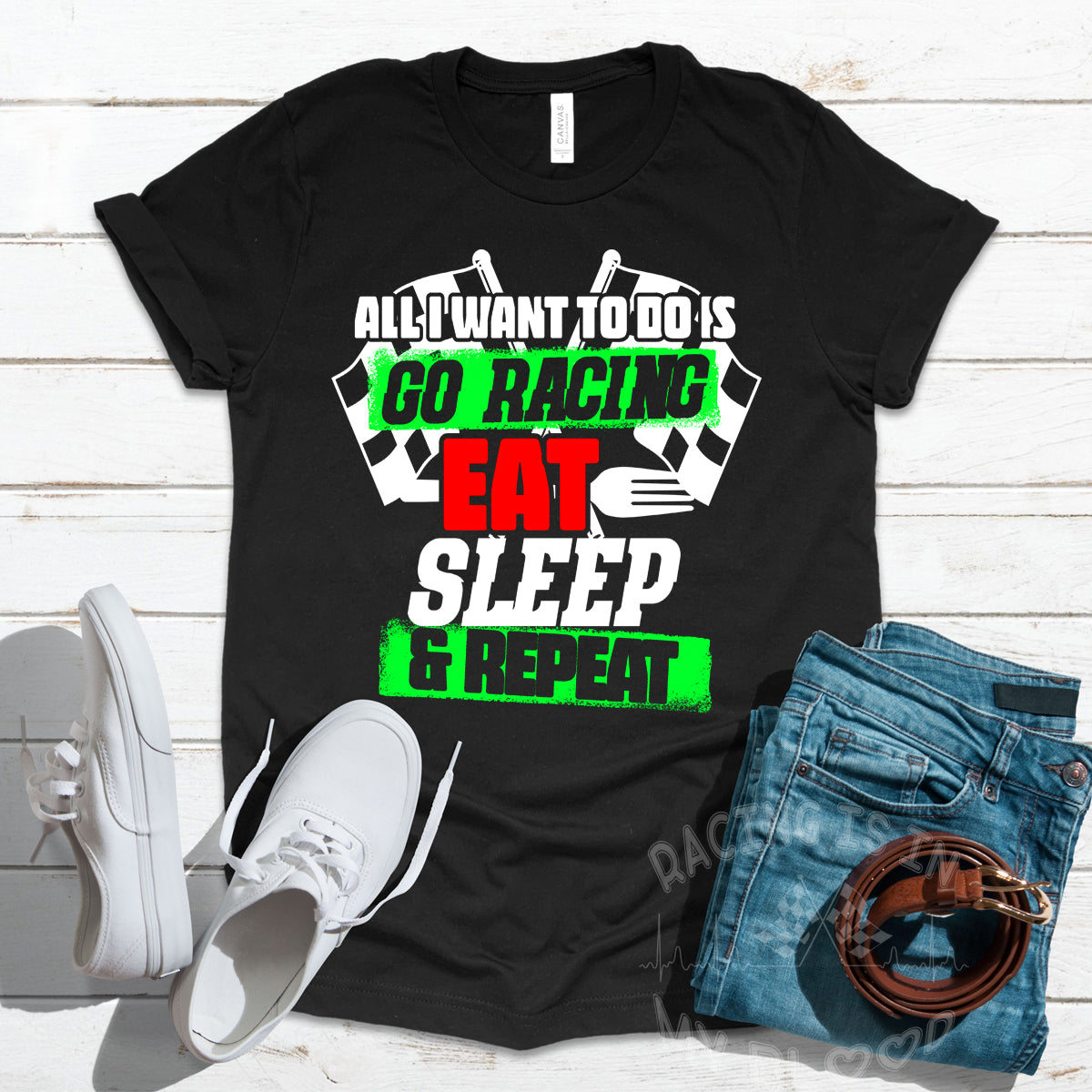 All I Want To Do Is Go Racing Eat Sleep & Repeat T-Shirts!