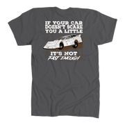 If Your Car Doesn't Scare You A Little It's Not Fast Enough  Late Model T-Shirts