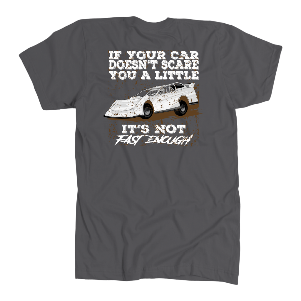 If Your Car Doesn't Scare You A Little It's Not Fast Enough  Late Model T-Shirts