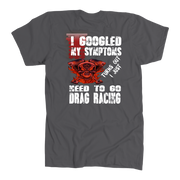 I Just Need To Go Drag Racing T-Shirts!