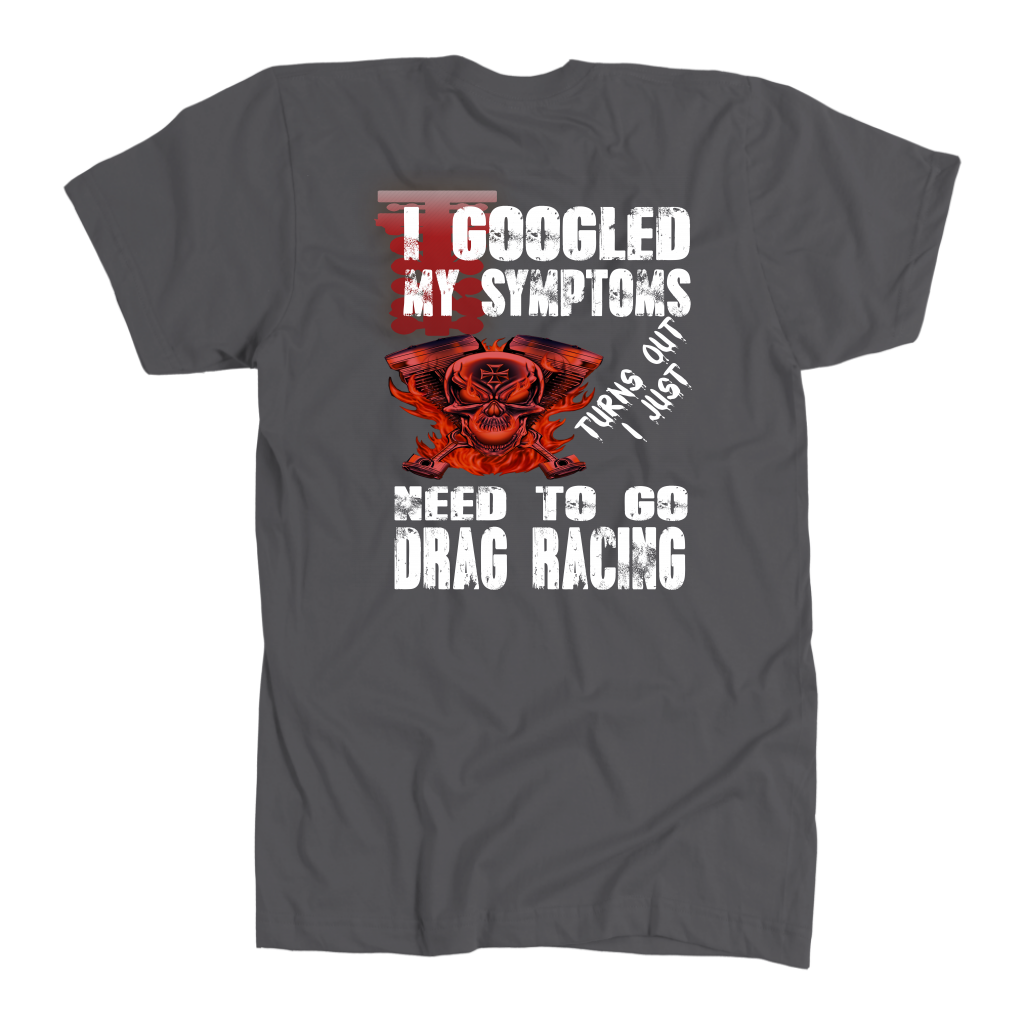 I Just Need To Go Drag Racing T-Shirts!