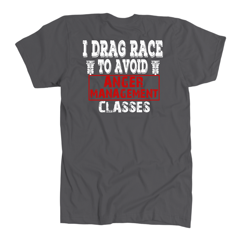 I Drag Race To Avoid Anger Management Classes T-Shirts.