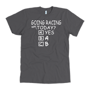 Going Racing Today T-Shirts